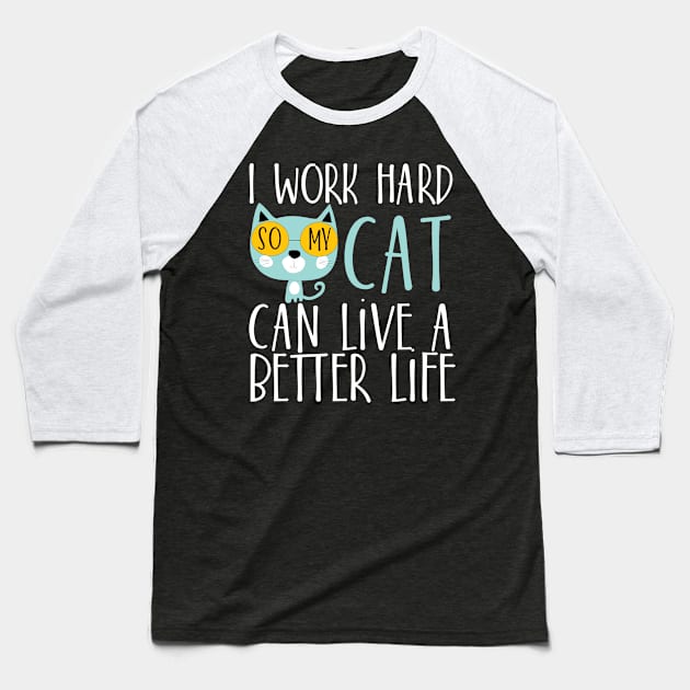 I work hard so my cat can live a better life Baseball T-Shirt by catees93